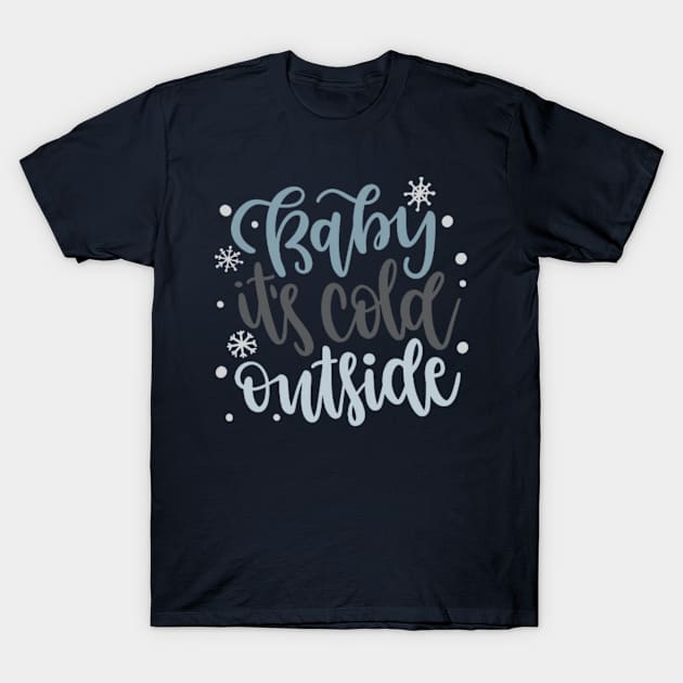 Baby Its Cold Outside T-Shirt by Wandering Barefoot